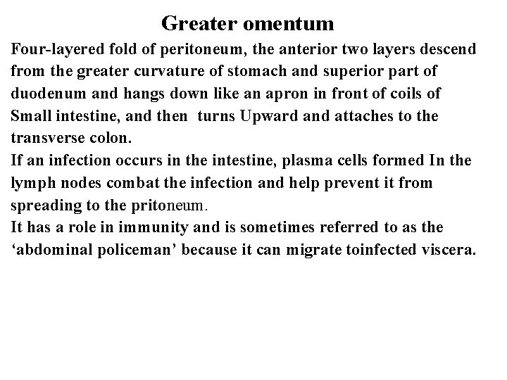 Greater omentum Four-layered fold of peritoneum, the anterior two layers descend from the greater