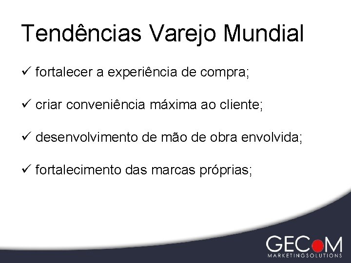 Tendências Varejo Mundial ü fortalecer a experiência de compra; ü criar conveniência máxima ao