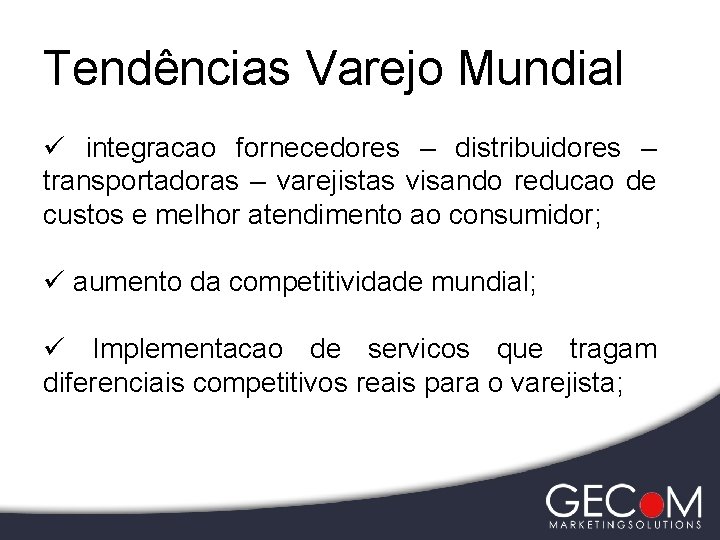 Tendências Varejo Mundial ü integracao fornecedores – distribuidores – transportadoras – varejistas visando reducao