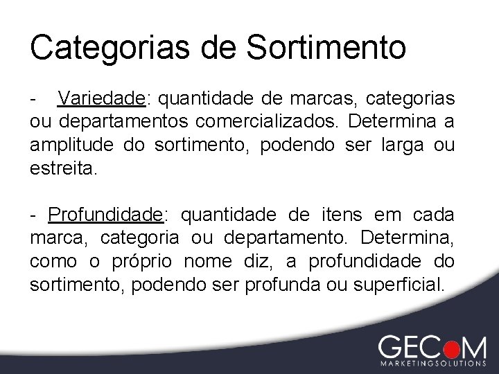 Categorias de Sortimento - Variedade: quantidade de marcas, categorias ou departamentos comercializados. Determina a