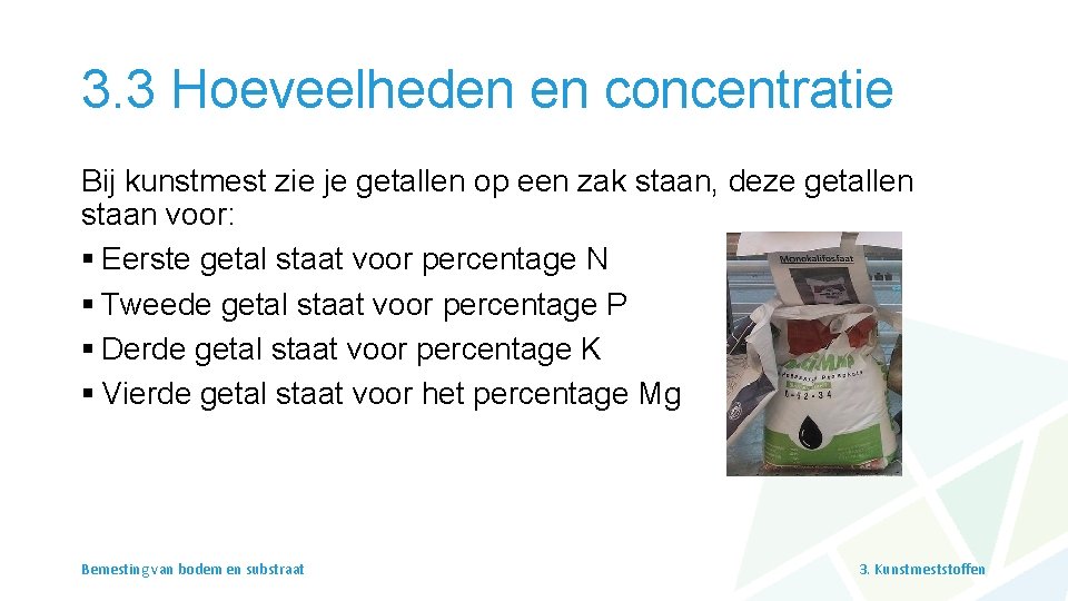 3. 3 Hoeveelheden en concentratie Bij kunstmest zie je getallen op een zak staan,