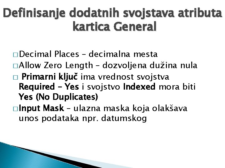 Definisanje dodatnih svojstava atributa kartica General � Decimal Places – decimalna mesta � Allow