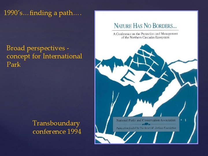 1990’s…finding a path…. Broad perspectives concept for International Park Transboundary conference 1994 