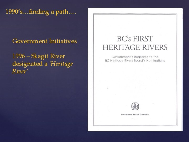 1990’s…finding a path…. Government Initiatives 1996 – Skagit River designated a ‘Heritage River’ 
