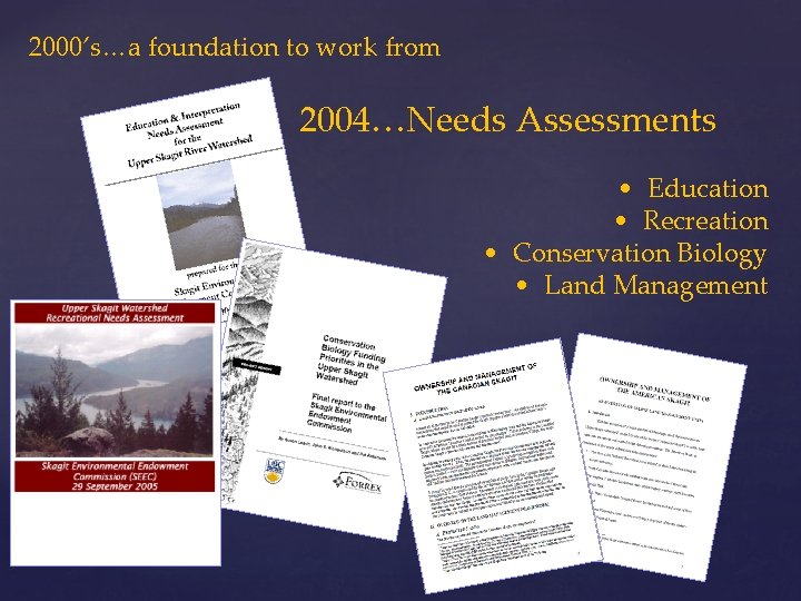 2000’s…a foundation to work from 2004…Needs Assessments • Education • Recreation • Conservation Biology