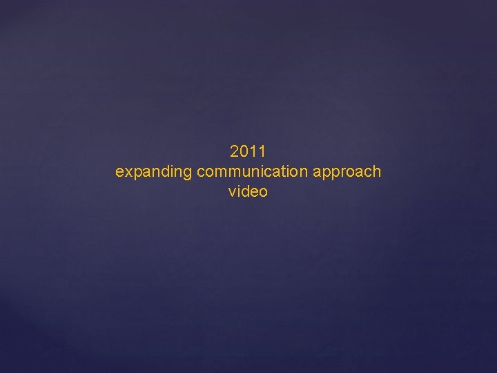 2011 expanding communication approach video 