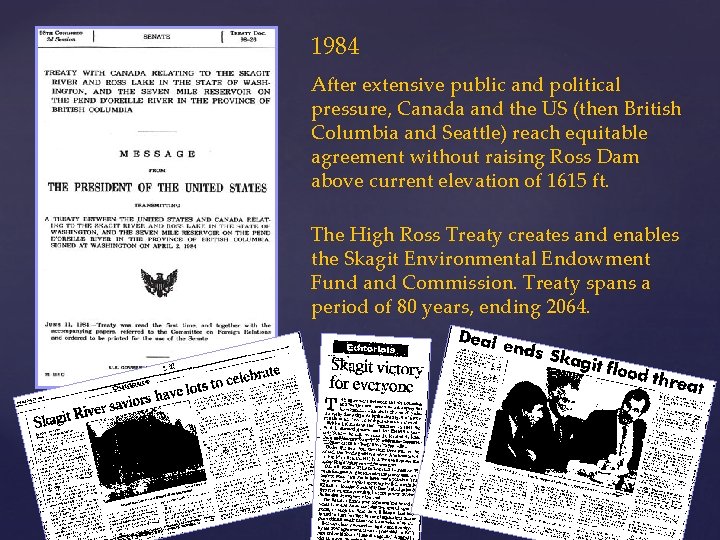 1984 After extensive public and political pressure, Canada and the US (then British Columbia