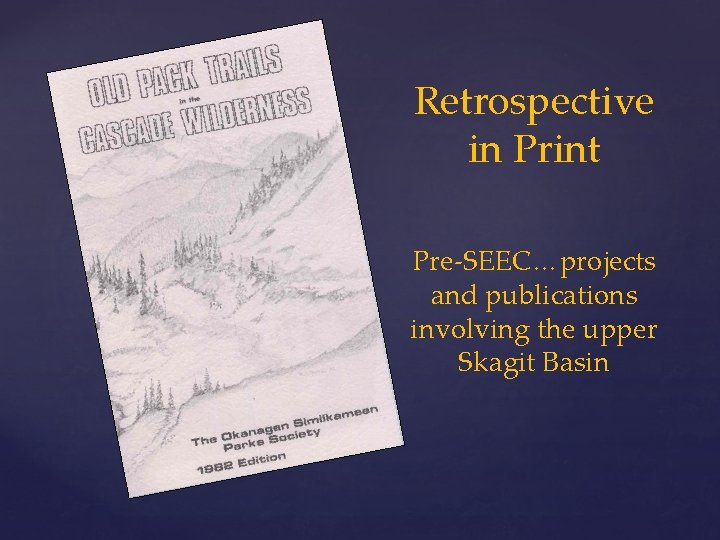 Retrospective in Print Pre-SEEC…projects and publications involving the upper Skagit Basin 
