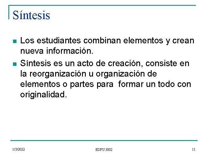 Síntesis n n Los estudiantes combinan elementos y crean nueva información. Síntesis es un