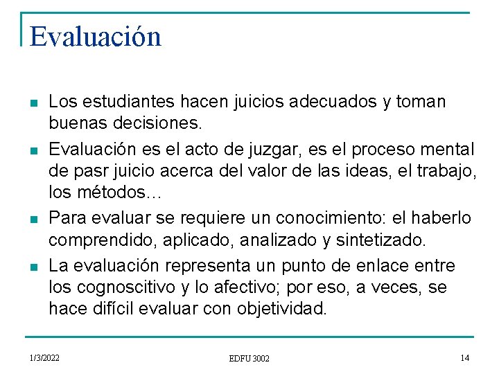 Evaluación n n Los estudiantes hacen juicios adecuados y toman buenas decisiones. Evaluación es