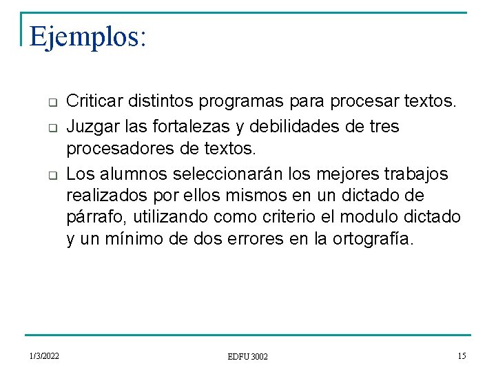 Ejemplos: q q q 1/3/2022 Criticar distintos programas para procesar textos. Juzgar las fortalezas