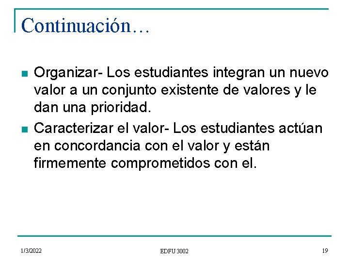 Continuación… n n Organizar- Los estudiantes integran un nuevo valor a un conjunto existente