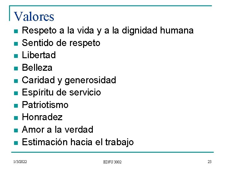 Valores n n n n n Respeto a la vida y a la dignidad