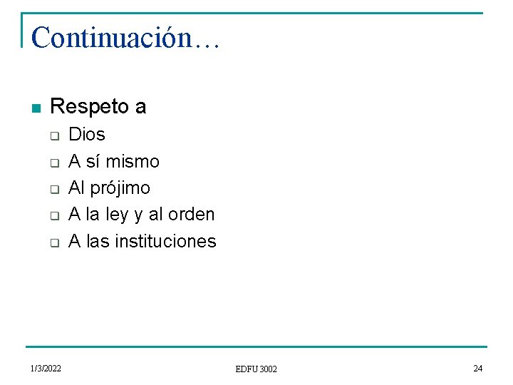 Continuación… n Respeto a q q q 1/3/2022 Dios A sí mismo Al prójimo