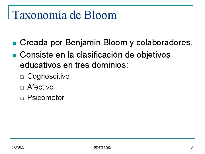 Taxonomía de Bloom n n Creada por Benjamin Bloom y colaboradores. Consiste en la