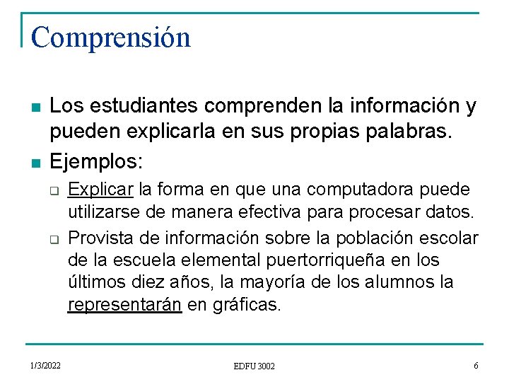 Comprensión n n Los estudiantes comprenden la información y pueden explicarla en sus propias