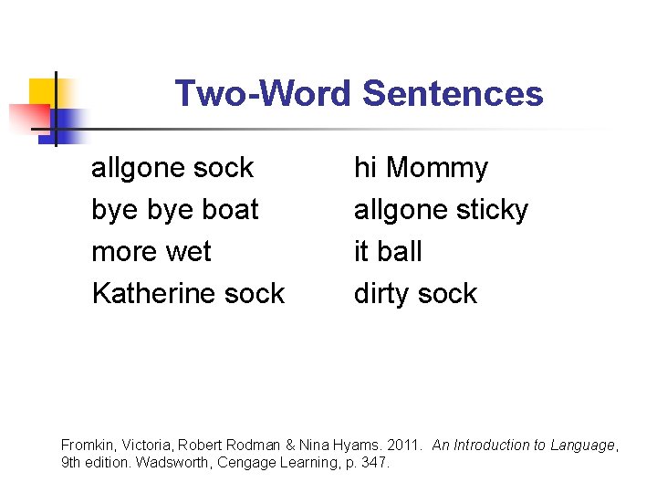 Two-Word Sentences allgone sock bye boat more wet Katherine sock hi Mommy allgone sticky