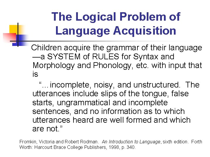 The Logical Problem of Language Acquisition Children acquire the grammar of their language —a