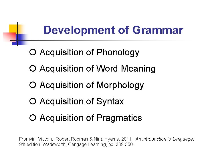 Development of Grammar Acquisition of Phonology Acquisition of Word Meaning Acquisition of Morphology Acquisition