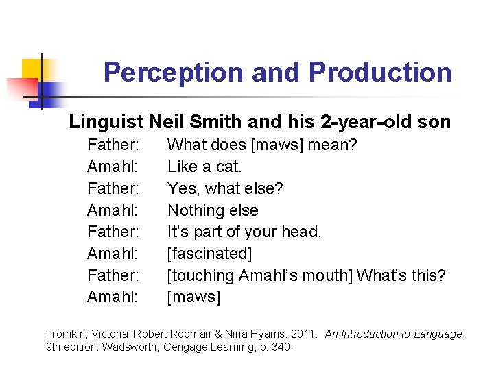Perception and Production Linguist Neil Smith and his 2 -year-old son Father: Amahl: What