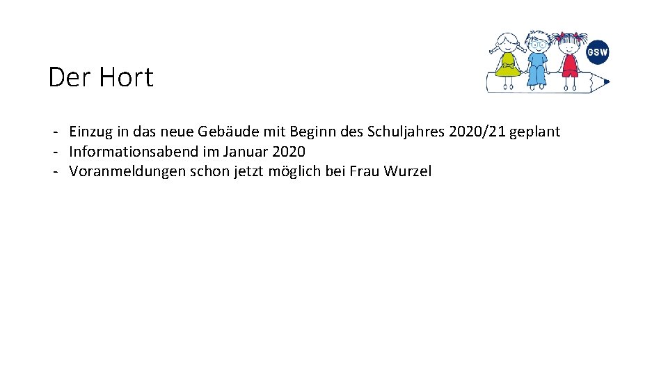 Der Hort - Einzug in das neue Gebäude mit Beginn des Schuljahres 2020/21 geplant Der Hort - Einzug in das neue Gebäude mit Beginn des Schuljahres 2020/21 geplant