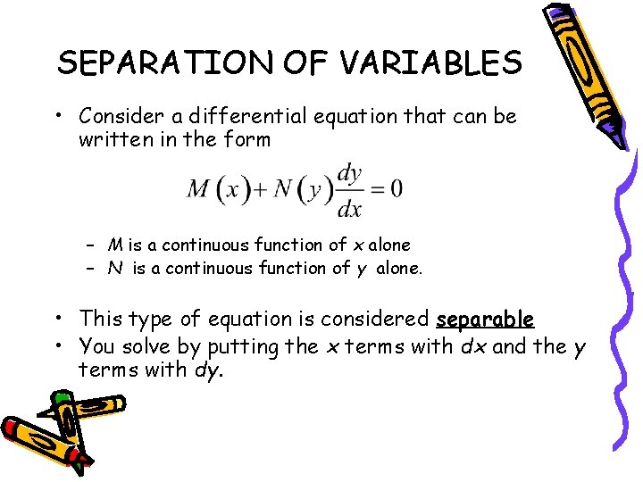 SEPARATION OF VARIABLES • Consider a differential equation that can be written in the