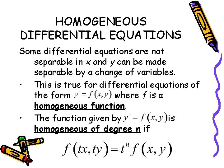 HOMOGENEOUS DIFFERENTIAL EQUATIONS Some differential equations are not separable in x and y can