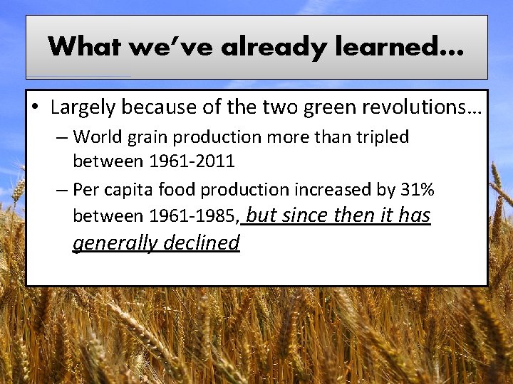 What we’ve already learned… • Largely because of the two green revolutions… – World