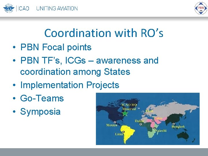 Coordination with RO’s • PBN Focal points • PBN TF’s, ICGs – awareness and
