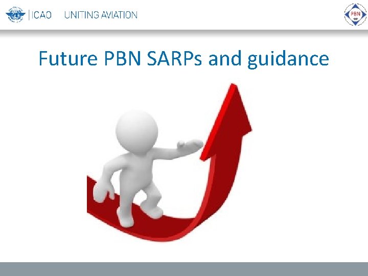 Future PBN SARPs and guidance 