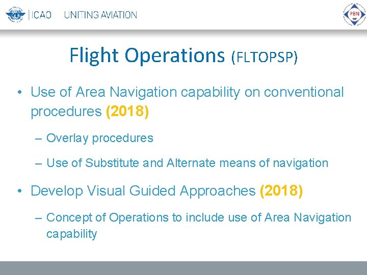 Flight Operations (FLTOPSP) • Use of Area Navigation capability on conventional procedures (2018) –