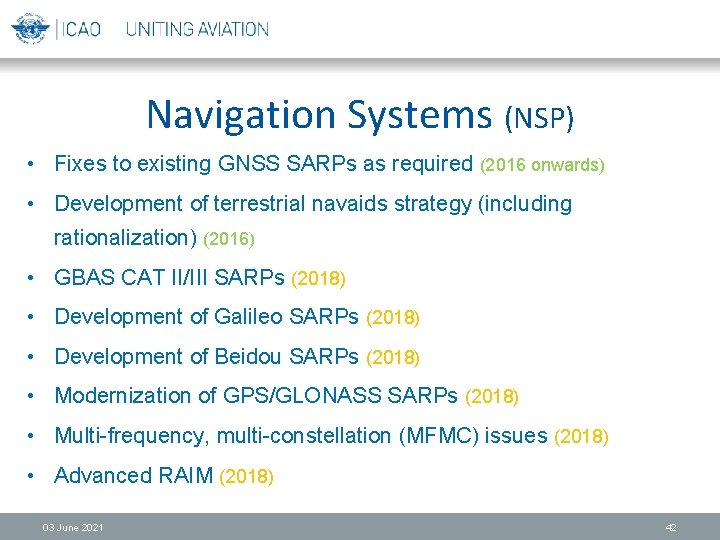 Navigation Systems (NSP) • Fixes to existing GNSS SARPs as required (2016 onwards) •