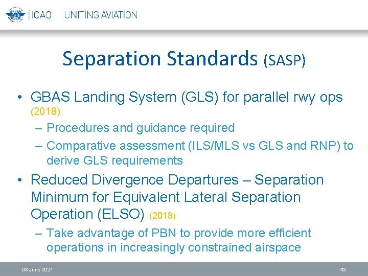 Separation Standards (SASP) • GBAS Landing System (GLS) for parallel rwy ops (2018) –