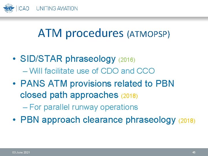 ATM procedures (ATMOPSP) • SID/STAR phraseology (2016) – Will facilitate use of CDO and