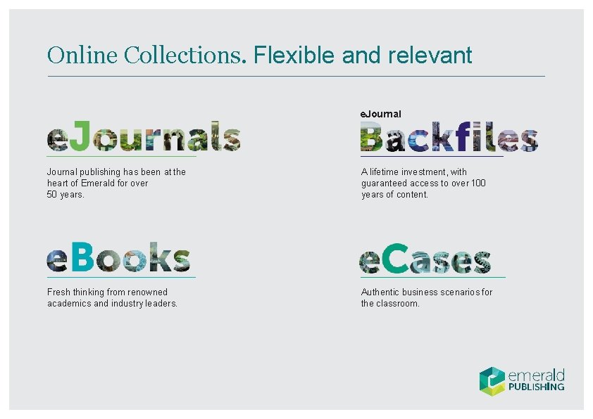 Online Collections. Flexible and relevant e. Journal publishing has been at the heart of