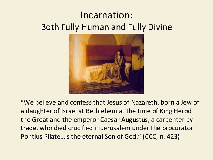 Incarnation: Both Fully Human and Fully Divine “We believe and confess that Jesus of