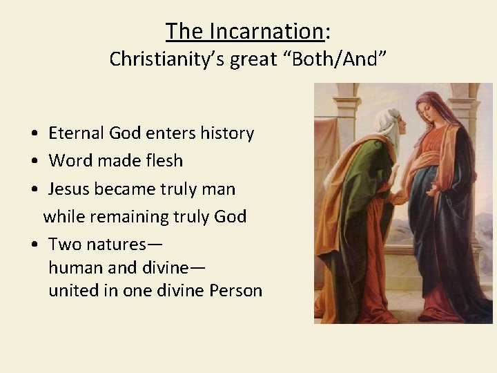 The Incarnation: Christianity’s great “Both/And” • Eternal God enters history • Word made flesh