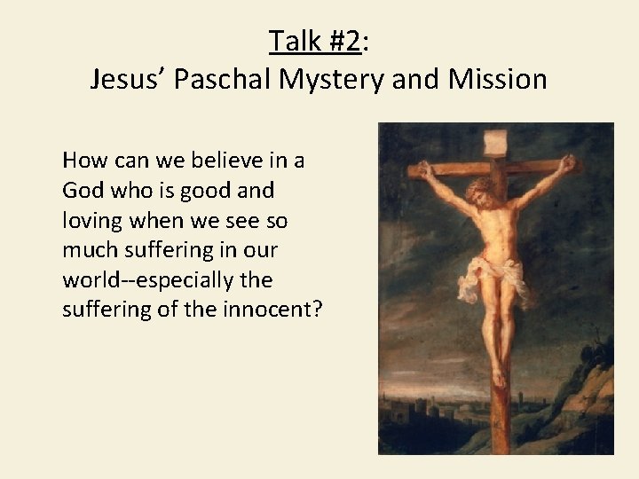 Talk #2: Jesus’ Paschal Mystery and Mission How can we believe in a God