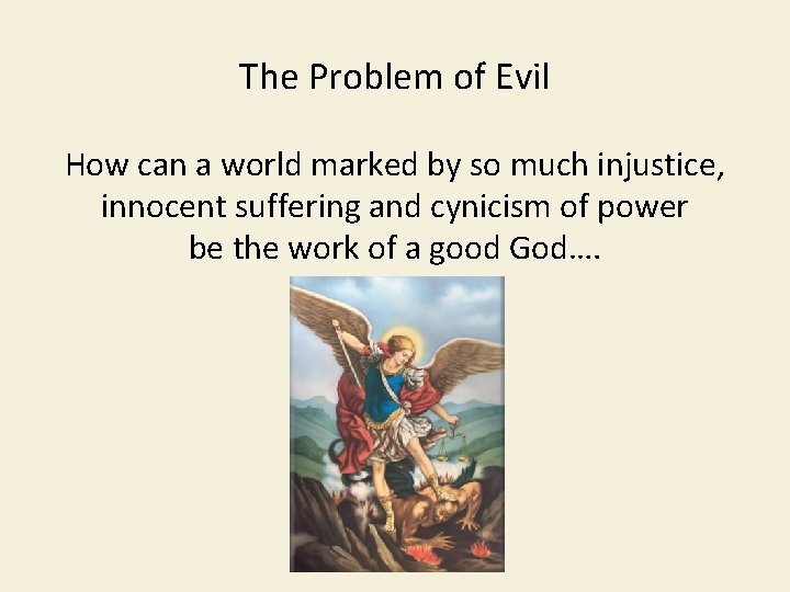 The Problem of Evil How can a world marked by so much injustice, innocent