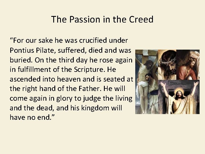 The Passion in the Creed “For our sake he was crucified under Pontius Pilate,