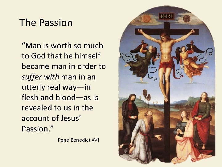 The Passion “Man is worth so much to God that he himself became man