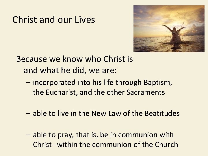 Christ and our Lives Because we know who Christ is and what he did,