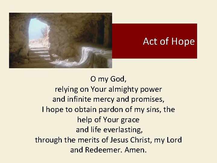 Act of Hope O my God, relying on Your almighty power and infinite mercy