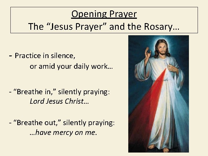 Opening Prayer The “Jesus Prayer” and the Rosary… - Practice in silence, or amid