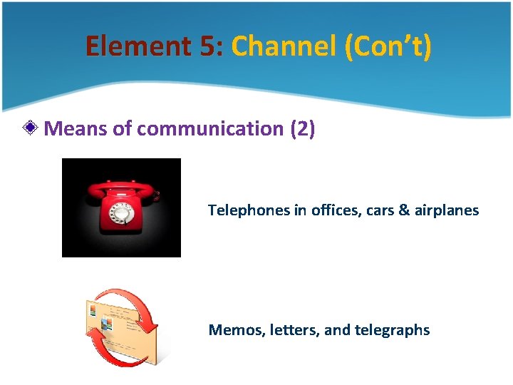 Element 5: Channel (Con’t) Means of communication (2) Telephones in offices, cars & airplanes