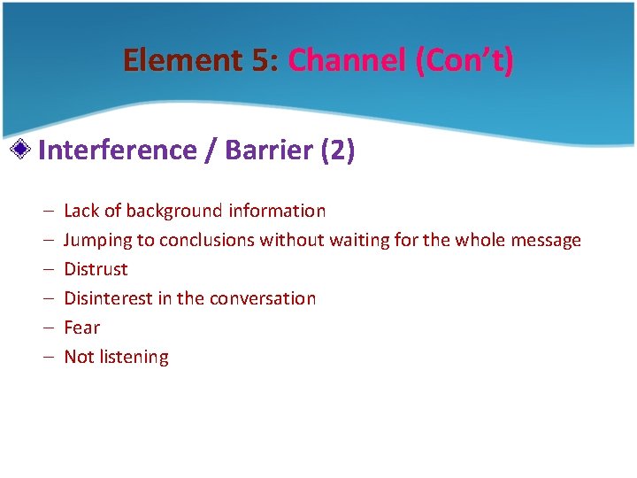 Element 5: Channel (Con’t) Interference / Barrier (2) – – – Lack of background