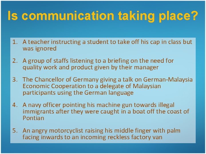 Is communication taking place? 1. A teacher instructing a student to take off his