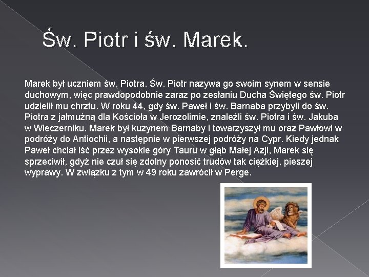 Św. Piotr i św. Marek był uczniem św. Piotra. Św. Piotr nazywa go swoim