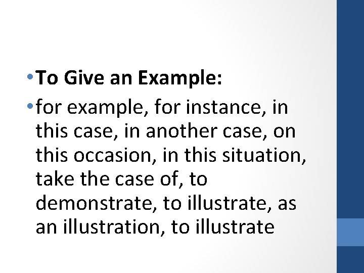  • To Give an Example: • for example, for instance, in this case,