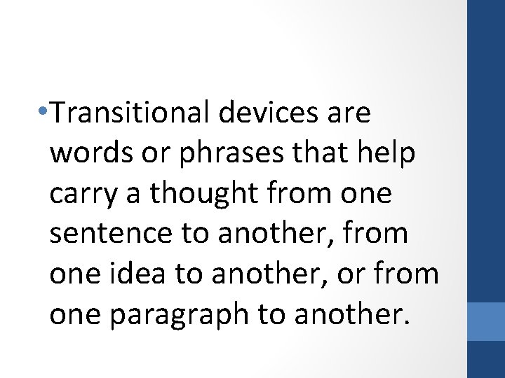  • Transitional devices are words or phrases that help carry a thought from